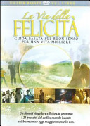 Copertina  La via della felicità : guida basata sul buon senso per una vita migliore : un film di singolare effetto che presenta i 21 precetti del codice morale basato sul buon senso oggi maggiomente in uso