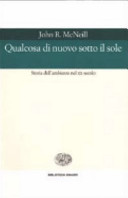 Copertina  Qualcosa di nuovo sotto il sole : storia dell'ambiente nel 20. secolo