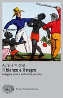 Copertina  Il bianco e il negro : indagine storica sull'ordine razzista
