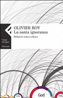 Copertina  La santa ignoranza : religioni senza cultura