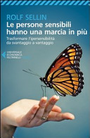Copertina  Le persone sensibili hanno una marcia in più : trasformare l'ipersensibilità da svantaggio a vantaggio