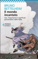 Copertina  Il mondo incantato : uso, importanza e significati psicoanalitici delle fiabe