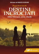 Copertina  Destini incrociati : 1944 : giovani, eroi, ribelli