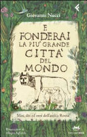 Copertina  E fonderai la più grande città del mondo : miti, dei ed eroi dell'antica Roma