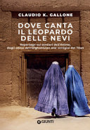 Copertina  Dove canta il leopardo delle nevi : reportage sui sentieri dell'anima, dagli abissi dell'Afghanistan alle vertigini del Tibet
