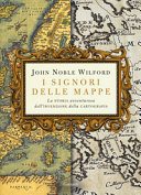 Copertina  I signori delle mappe : la storia avventurosa dell'invenzione della cartografia