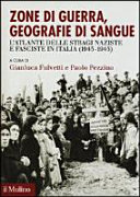 Copertina  Zone di guerra, geografie di sangue : l'Atlante delle stragi naziste e fasciste in Italia (1943-1945)