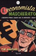 Copertina  L'economista mascherato : l'insospettabile logica che fa muovere i soldi