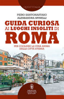 Copertina  Guida curiosa ai luoghi insoliti di Roma : per cogliere la vera anima della Città Eterna