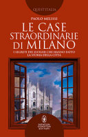 Copertina  Le case straordinarie di Milano : i segreti dei luoghi che hanno fatto la storia della città