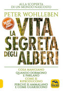 Copertina  La vita segreta degli alberi : [alla scoperta di un mondo nascosto : cosa mangiano, quando dormono e parlano, come si riproducono, perché si ammalano e come guariscono]