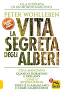 Copertina  La vita segreta degli alberi : [alla scoperta di un mondo nascosto : cosa mangiano, quando dormono e parlano, come si riproducono, perché si ammalano e come guariscono]