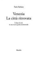 Copertina  Venezia : la città ritrovata : l'idea di città in una nuova guida sentimentale