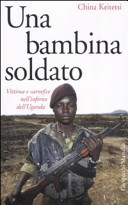 Copertina  Una bambina soldato : vittima e carnefice nell'inferno dell'Uganda
