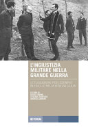 Copertina  L'ingiustizia militare nella grande guerra : le fucilazioni \\per l'esempio\\ in Friuli Venezia Giulia