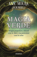 Copertina  Magia verde : magia popolare, rituali con le fate e incantesimi con le erbe