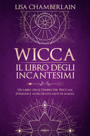 Copertina  Wicca : il libro degli incantesimi : un libro delle ombre per wiccan, streghe e altri praticanti di magia