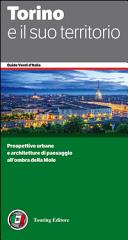 Copertina  Torino e il suo territorio : [prospettive urbane e architetture di paesaggio all'ombra della Mole]
