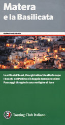 Copertina  Matera e la Basilicata : [la città dei Sassi, i borghi abbarbicati alla rupe : i boschi del Pollino e il doppio lembo costiero : paesaggi di rughe in una vertigine di luce]