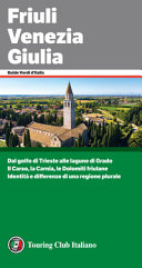 Copertina  Friuli Venezia Giulia : [dal golfo di Trieste alle lagune di Grado: il Carso, la Carnia, le Dolomiti friulane : identità e differenze di una regione plurale]