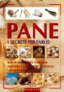 Copertina  Pane : i segreti per farlo : tutte le ricette della tradizione regionale, i pani conditi, le focacce, i grissini e la fantasia