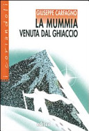 Copertina  La mummia venuta dal ghiaccio : la leggendaria storia dell'uomo del Similaun