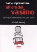 Copertina  Come sopravvivere... all'ora del vasino : 99 consigli per risolvere il problema e non perdere la calma