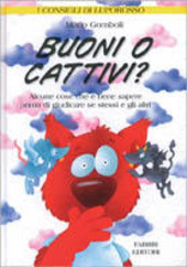 Copertina  Buoni o cattivi? : egoista? prepotente? bugiardo? geloso? : alcune cose che e bene sapere prima di giudicare se stessi e gli altri