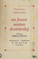 Copertina  Mi facevi sentire Dostoevskij : manuale-memoir di un ufficio stampa
