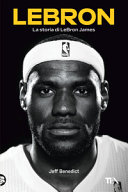 Copertina  LeBron : la storia di LeBron James