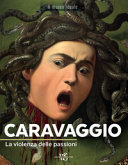 Copertina  Caravaggio : la violenza delle passioni