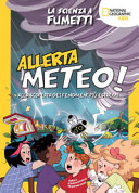 Copertina  Allerta meteo! : alla scoperta dei fenomeni più estremi