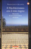 Copertina  Il Mediterraneo era il mio regno : memorie di un aristocratico siciliano