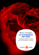 Copertina  La scomparsa dei fatti : si prega di abolire le notizie per non disturbare le opinioni
