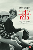 Copertina  Figlia mia : vita di Franca Jarach, desaparecida
