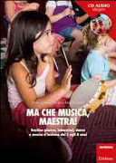 Copertina  Ma che musica, maestra! : routine giocose, laboratori, danze e musica d'insieme dai 3 agli 8 anni