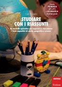 Copertina  Studiare con i riassunti : un modello operativo per imparare a riassumere i testi espositivi di storia, geografia e scienze