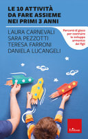 Copertina  Le 10 attività da fare assieme nei primi 3 anni : percorsi di gioco per costruire lo sviluppo armonico deli figli