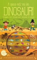 Copertina  A spasso nell'era dei dinosauri : [viaggia nel tempo per milioni di anni!]