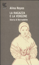 Copertina  La ragazza e la Vergine : storia di Bernadette