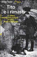 Copertina  Tito e i rimasti : identità italiana in Istria, Quarnero e Dalmazia