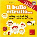 Copertina  Il bullo citrullo... : e altre storie di tipi un po' così e un po' cosà