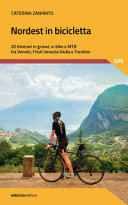 Copertina  Nordest in bicicletta : itinerari sportivi in Veneto, Friuli Venezia Giulia e Trentino per gravel, e-bike e MTB