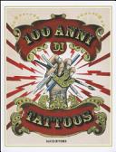 Copertina  100 anni di tattoos : la storia del tatuaggio dal 1914 a oggi