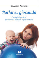 Copertina  Parlare... giocando : consigli ai genitori per aiutare i bambini a parlare bene