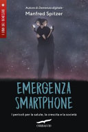 Copertina  Emergenza smartphone : i pericoli per la salute, la crescita e la società