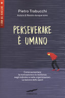 Copertina  Perseverare è umano : come aumentare la motivazione e la resilienza negli individui e nelle organizzazioni : la lezione dello sport