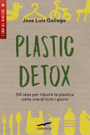 Copertina  Plastic detox : 50 idee per ridurre il consumo di plastica nella vita di tutti i giorni