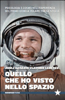 Copertina  Quello che ho visto nello spazio : psicologia e cosmo nell'esperienza del primo uomo a volare tra le stelle