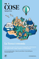Copertina  La terra è rotonda : e ha sopra un sacco di cose: storie di geografia e informazioni per capire oceani, mappe, stagioni e il mondo intero
